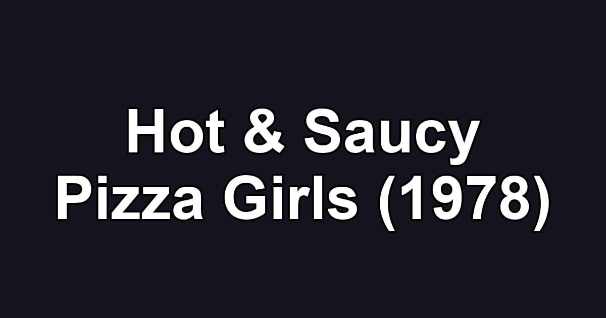 Hot & Saucy Pizza Girls (1978)
