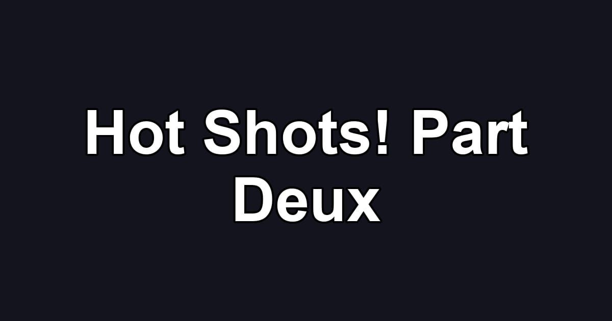 Hot Shots! Part Deux