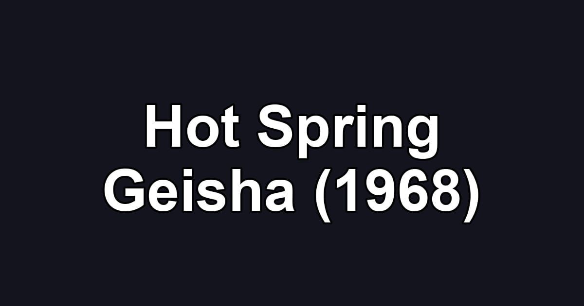 Hot Spring Geisha (1968)