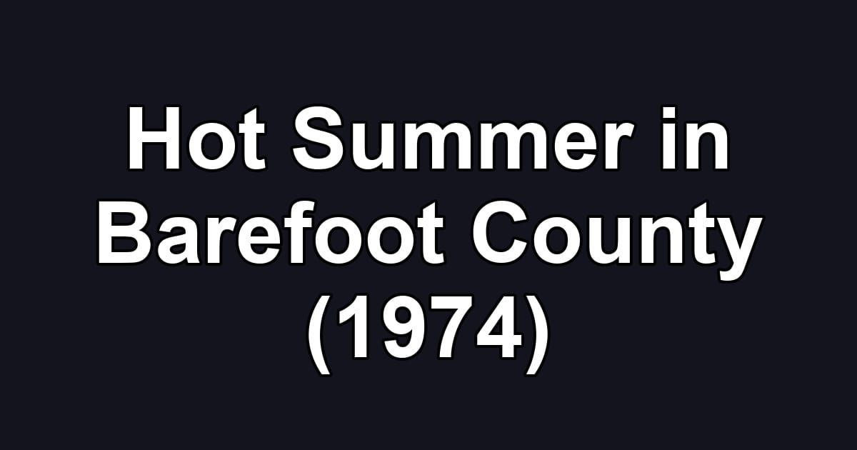 Hot Summer in Barefoot County (1974)