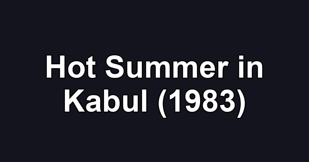 Hot Summer in Kabul (1983)