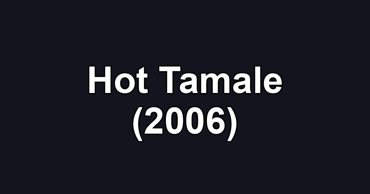 Hot Tamale (2006)