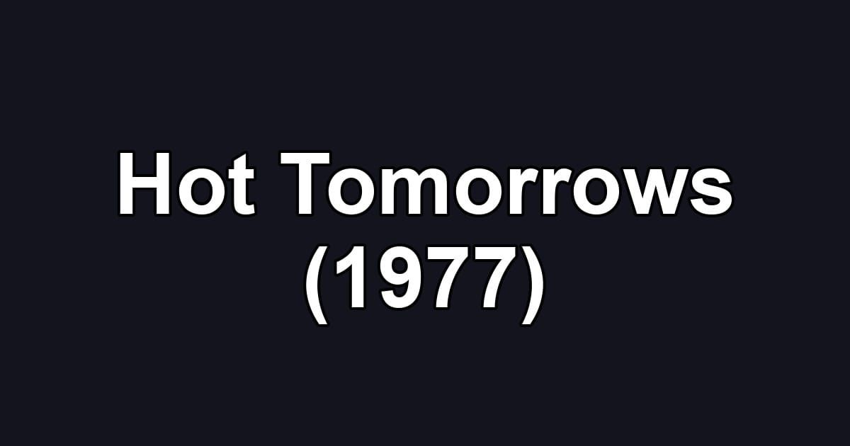 Hot Tomorrows (1977)
