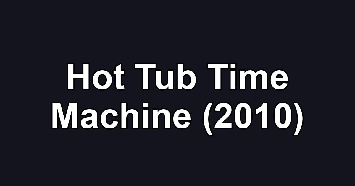 Hot Tub Time Machine (2010)