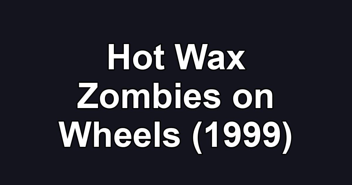 Hot Wax Zombies on Wheels (1999)