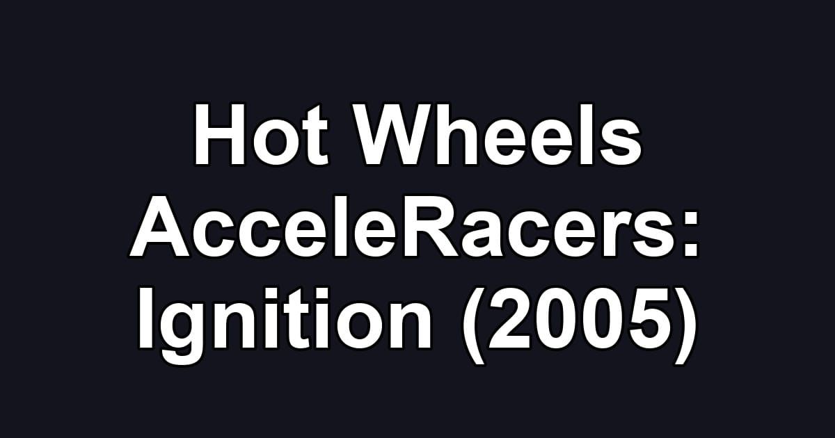 Hot Wheels AcceleRacers: Ignition (2005)