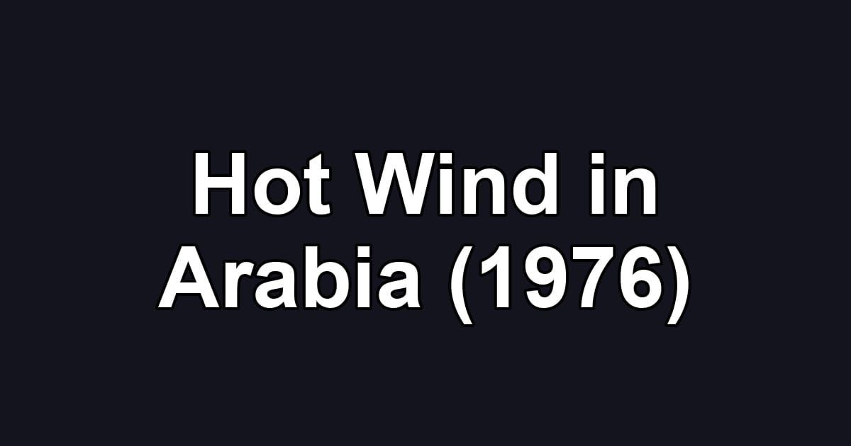 Hot Wind in Arabia (1976)