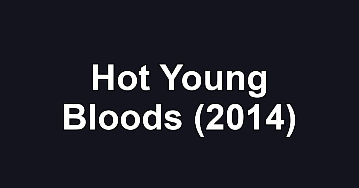 Hot Young Bloods (2014)