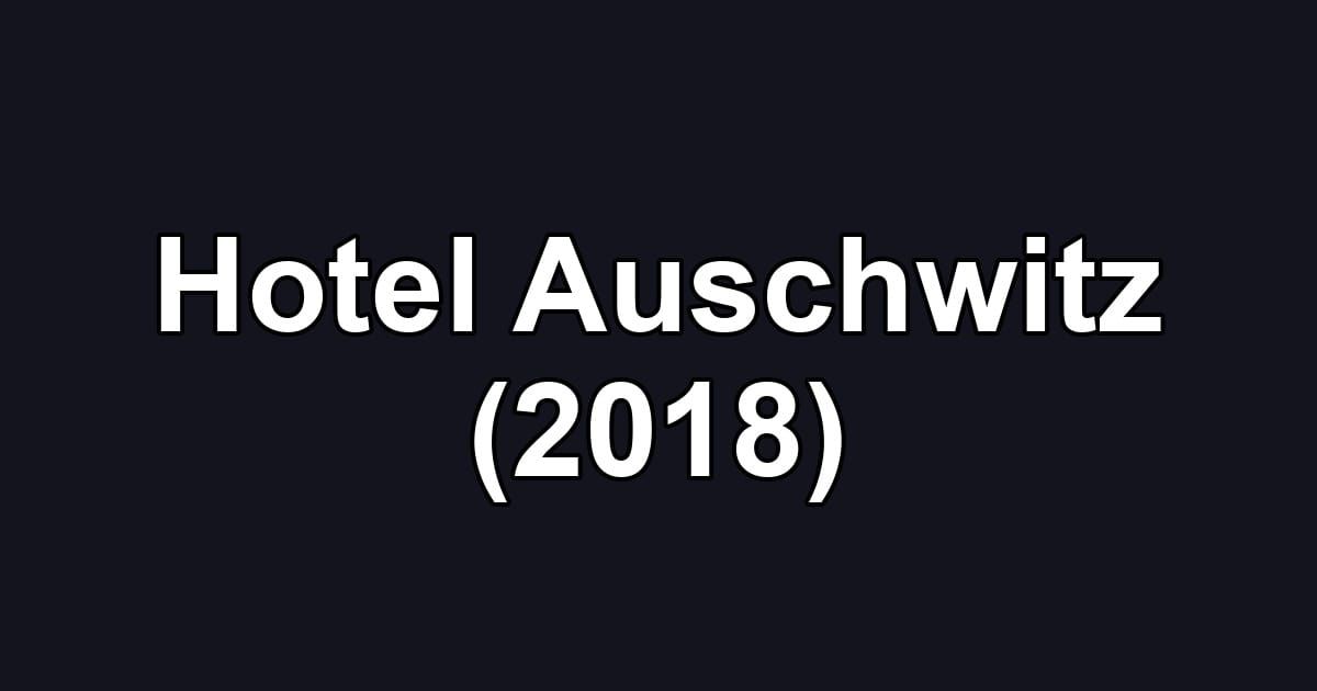 Hotel Auschwitz (2018)