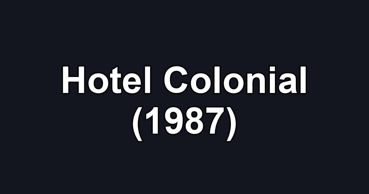 Hotel Colonial (1987)