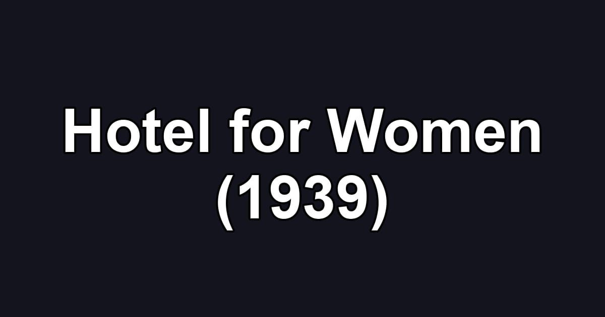 Hotel for Women (1939)