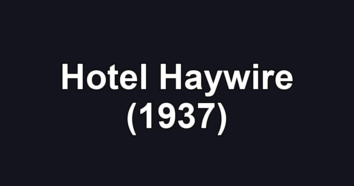 Hotel Haywire (1937)