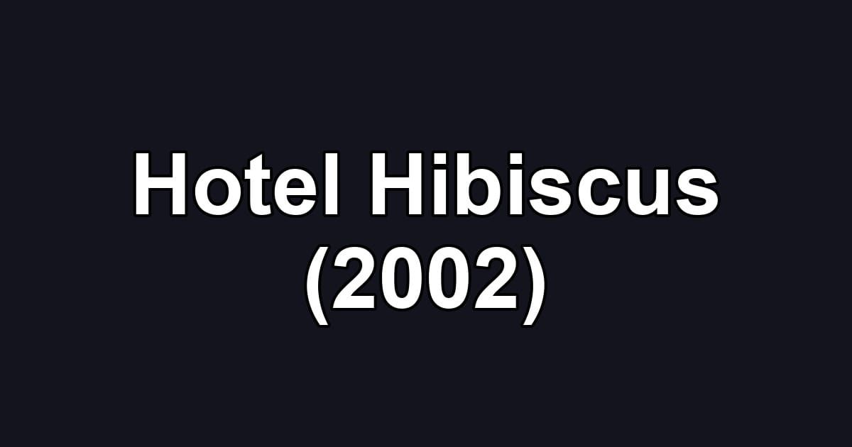 Hotel Hibiscus (2002)