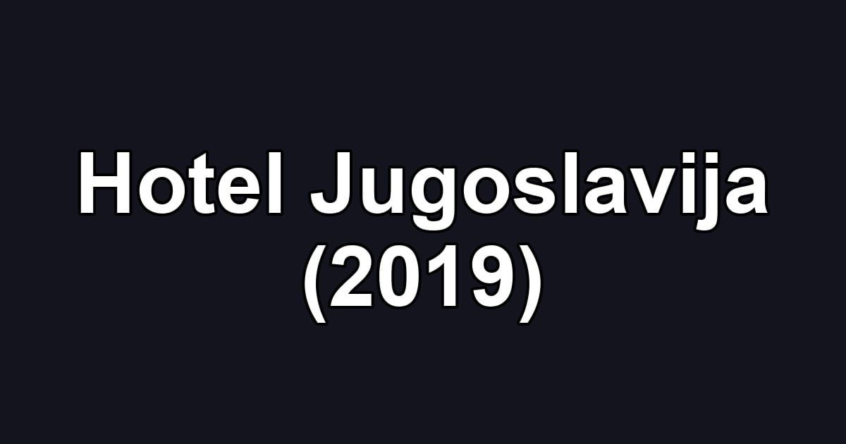 Hotel Jugoslavija (2019)