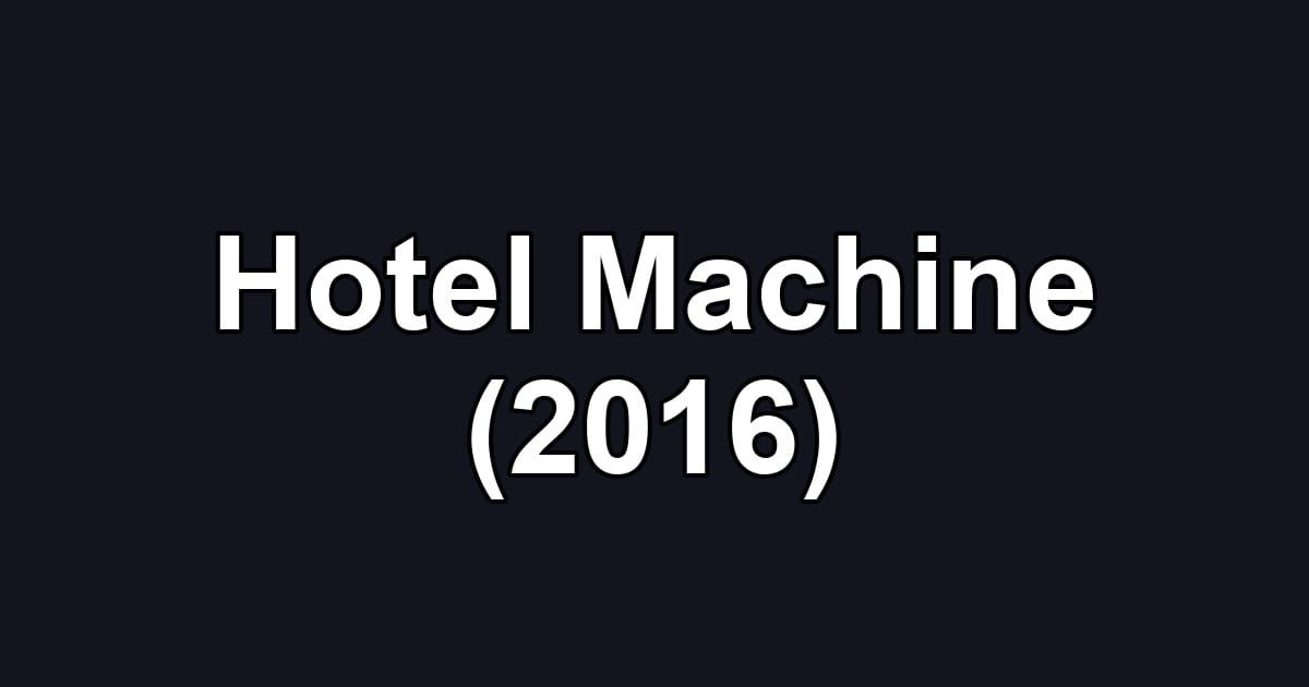 Hotel Machine (2016)