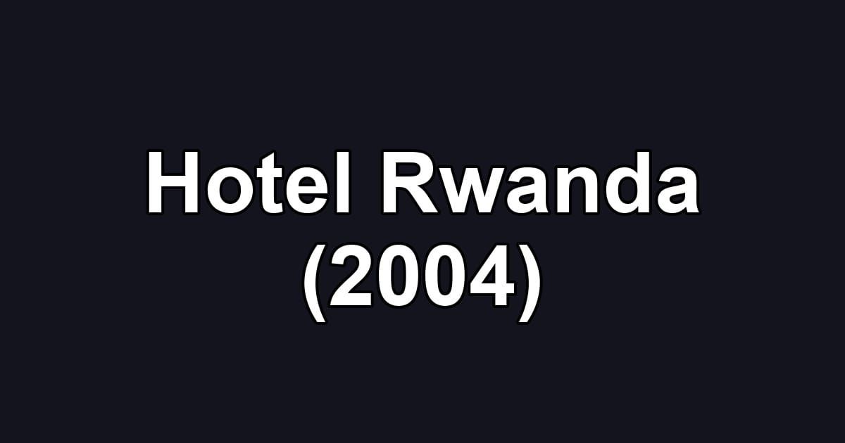 Hotel Rwanda (2004)
