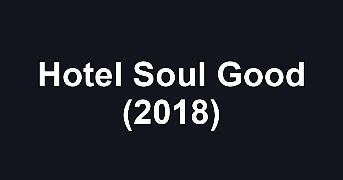 Hotel Soul Good (2018)