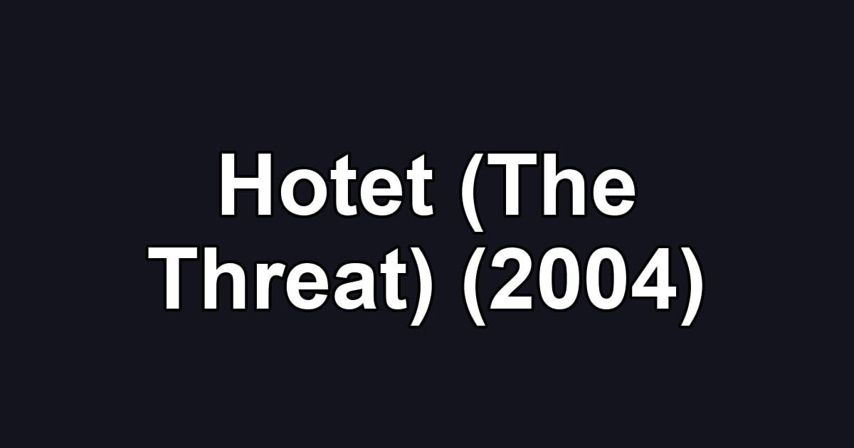 Hotet (The Threat) (2004)