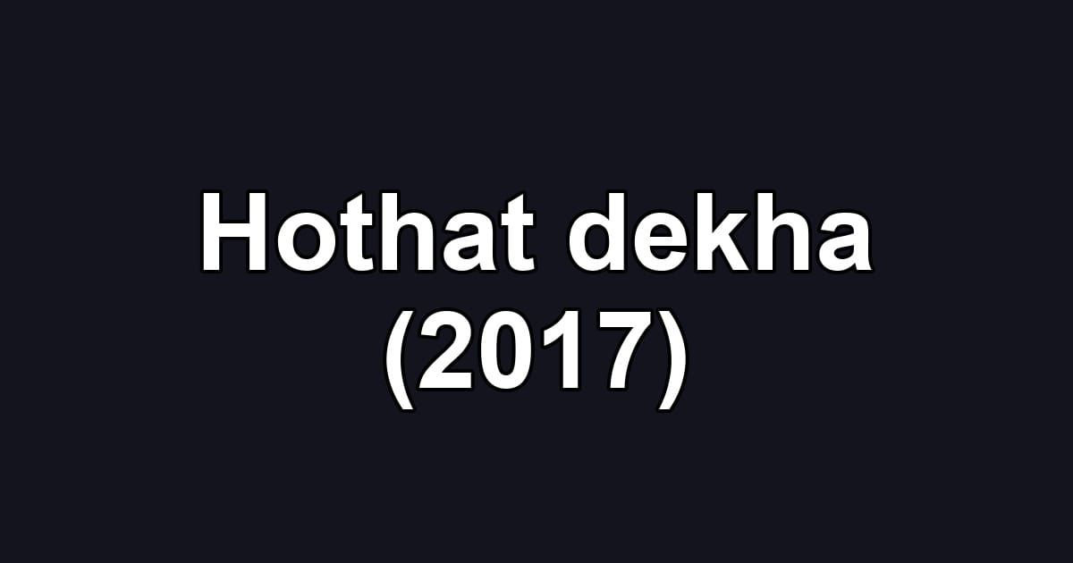 Hothat dekha (2017)