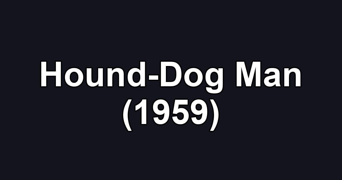 Hound-Dog Man (1959)