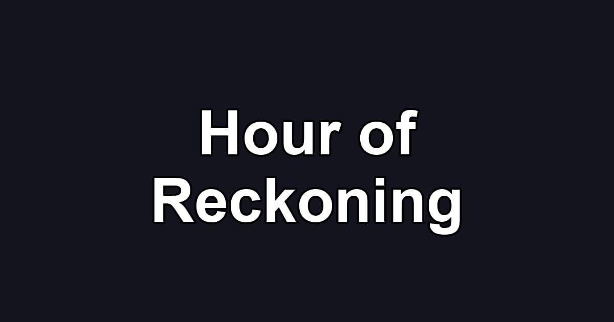 Hour of Reckoning