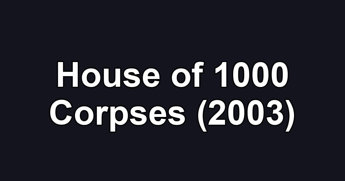 House of 1000 Corpses (2003)
