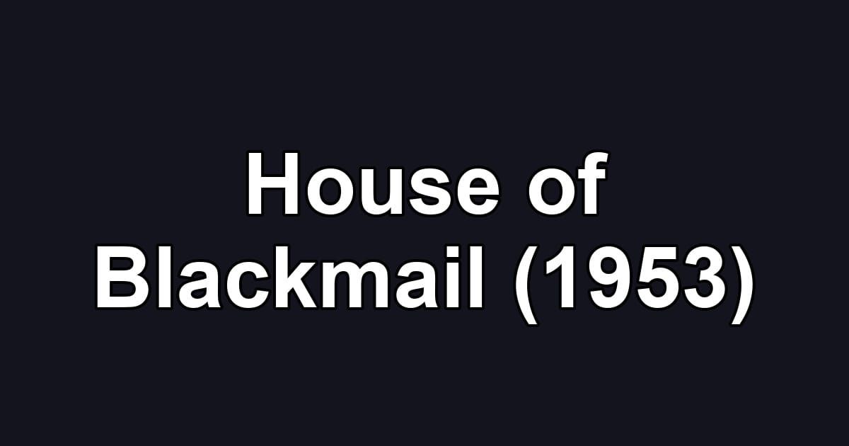House of Blackmail (1953)
