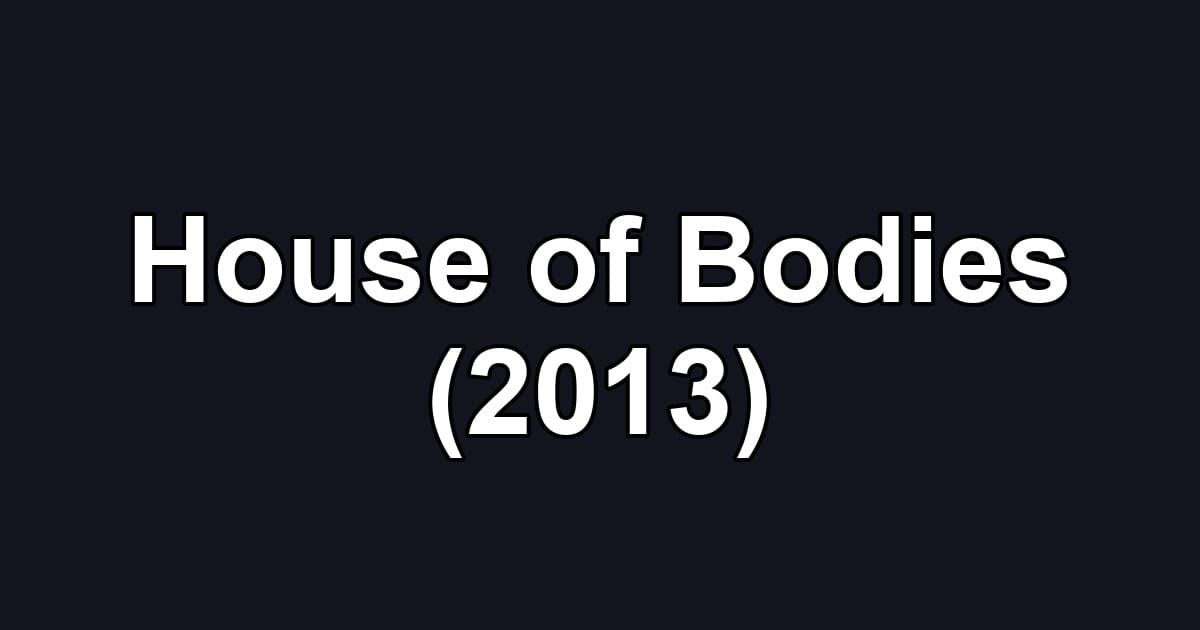 House of Bodies (2013)