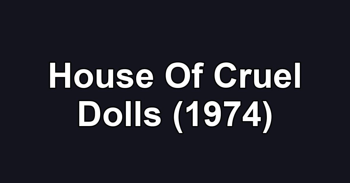 House Of Cruel Dolls (1974)