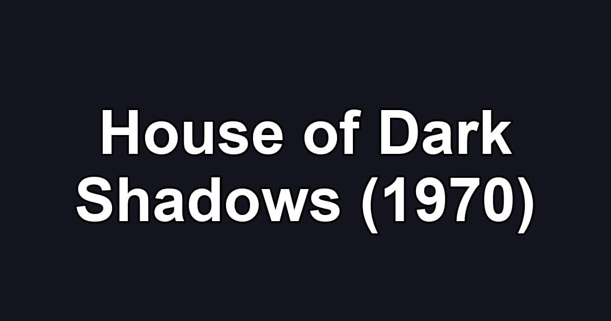 House of Dark Shadows (1970)