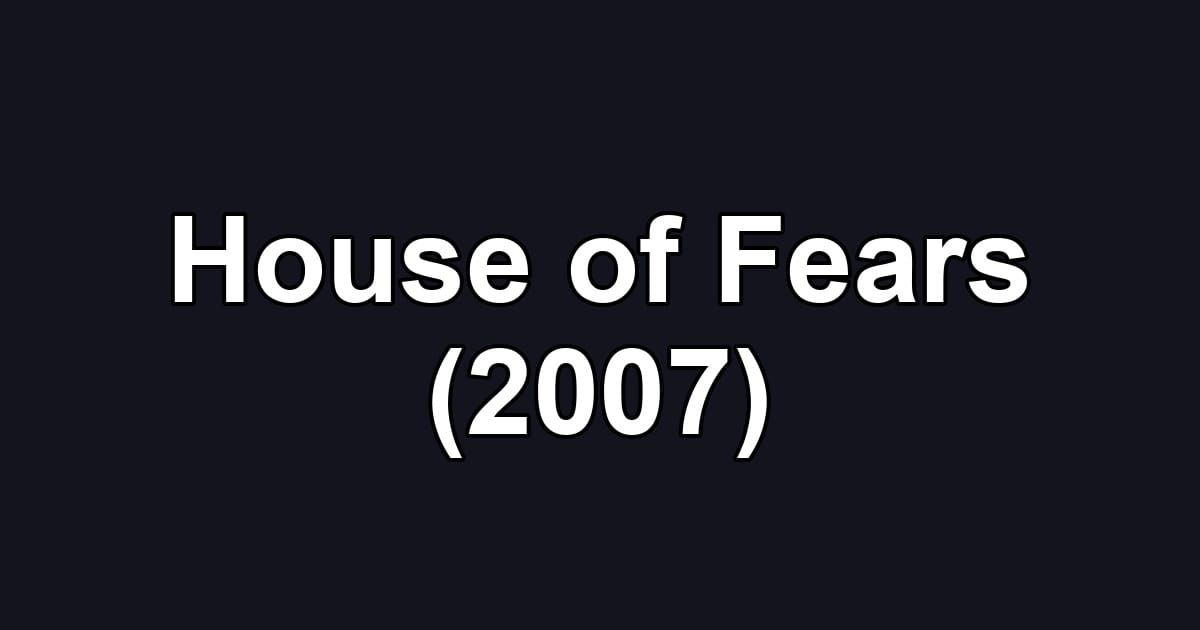 House of Fears (2007)