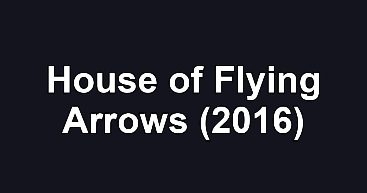 House of Flying Arrows (2016)