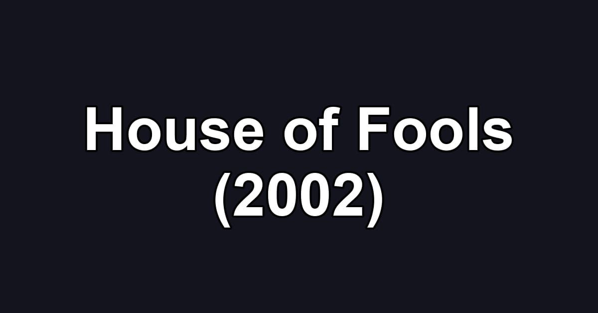 House of Fools (2002)
