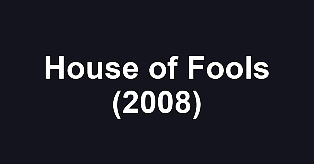 House of Fools (2008)