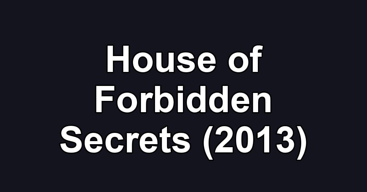 House of Forbidden Secrets (2013)