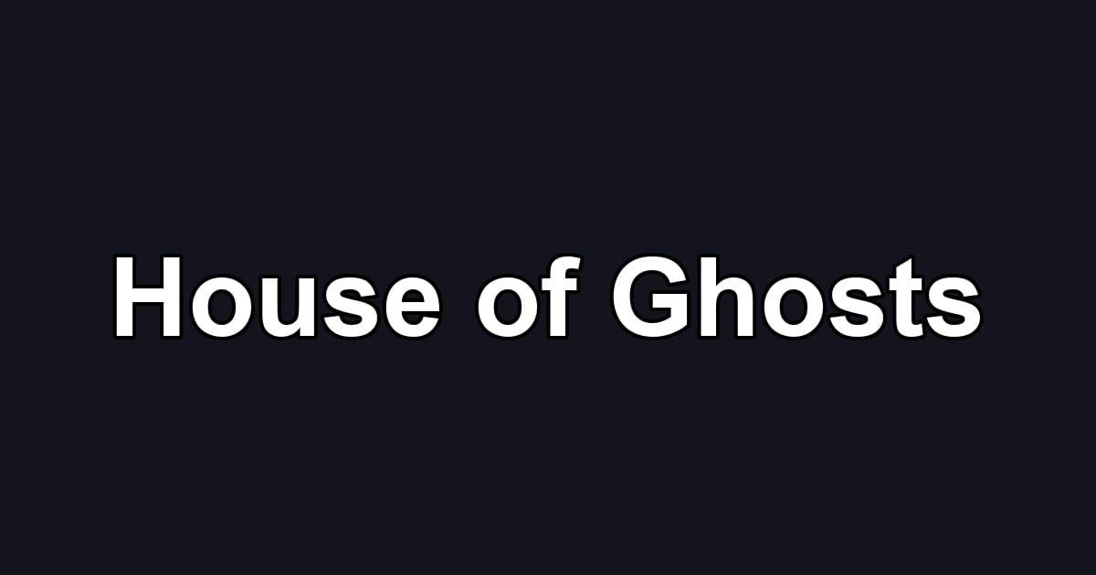 House of Ghosts