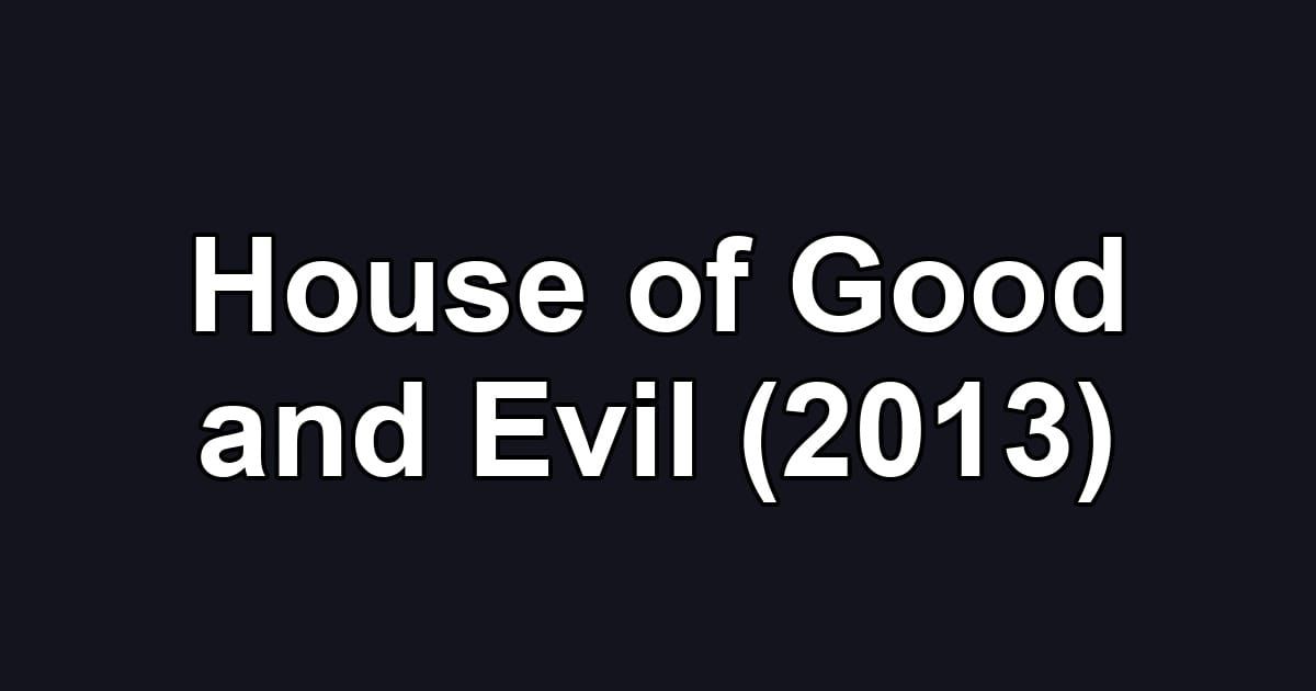 House of Good and Evil (2013)
