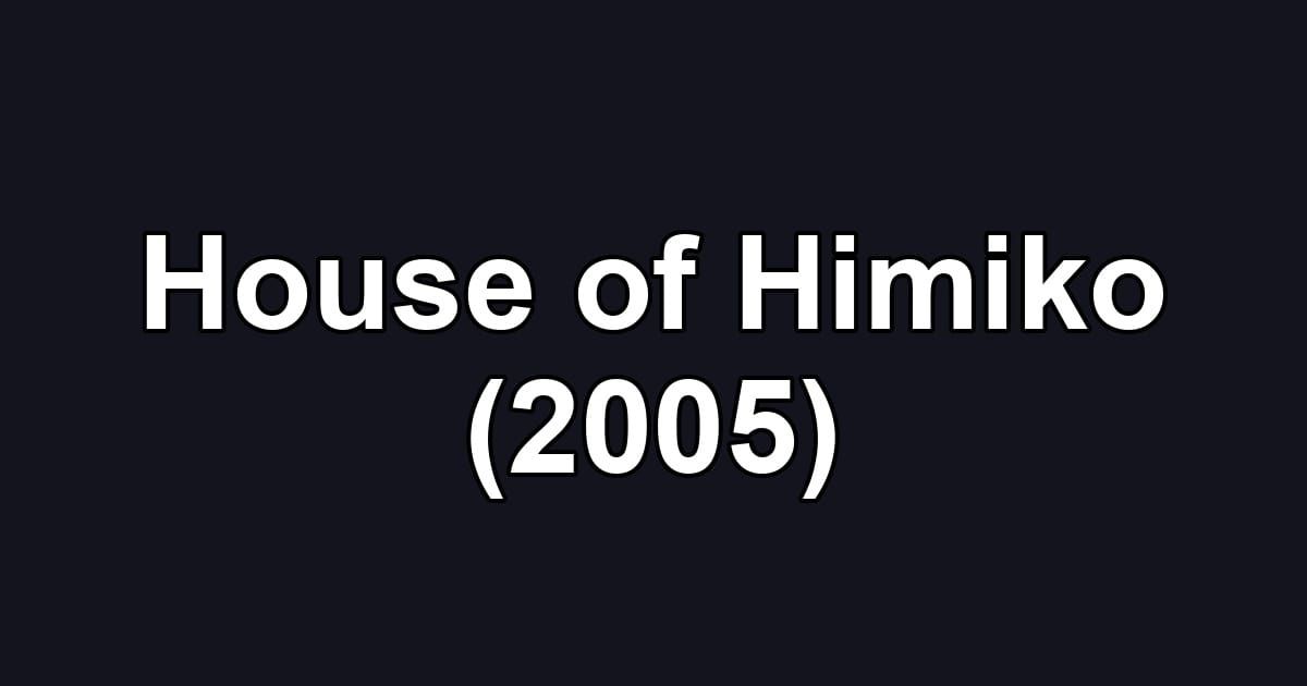 House of Himiko (2005)