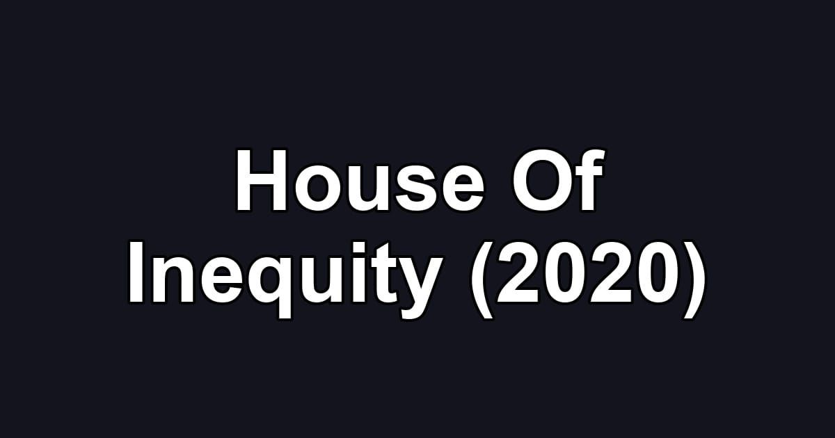 House Of Inequity (2020)