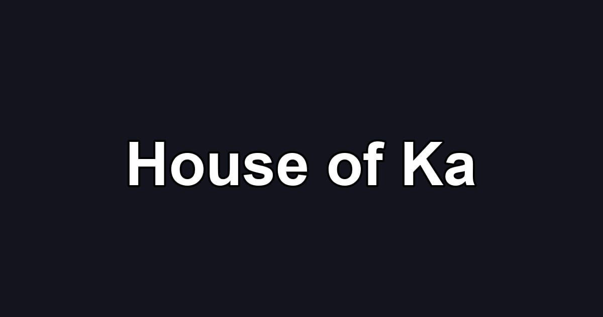 House of Ka