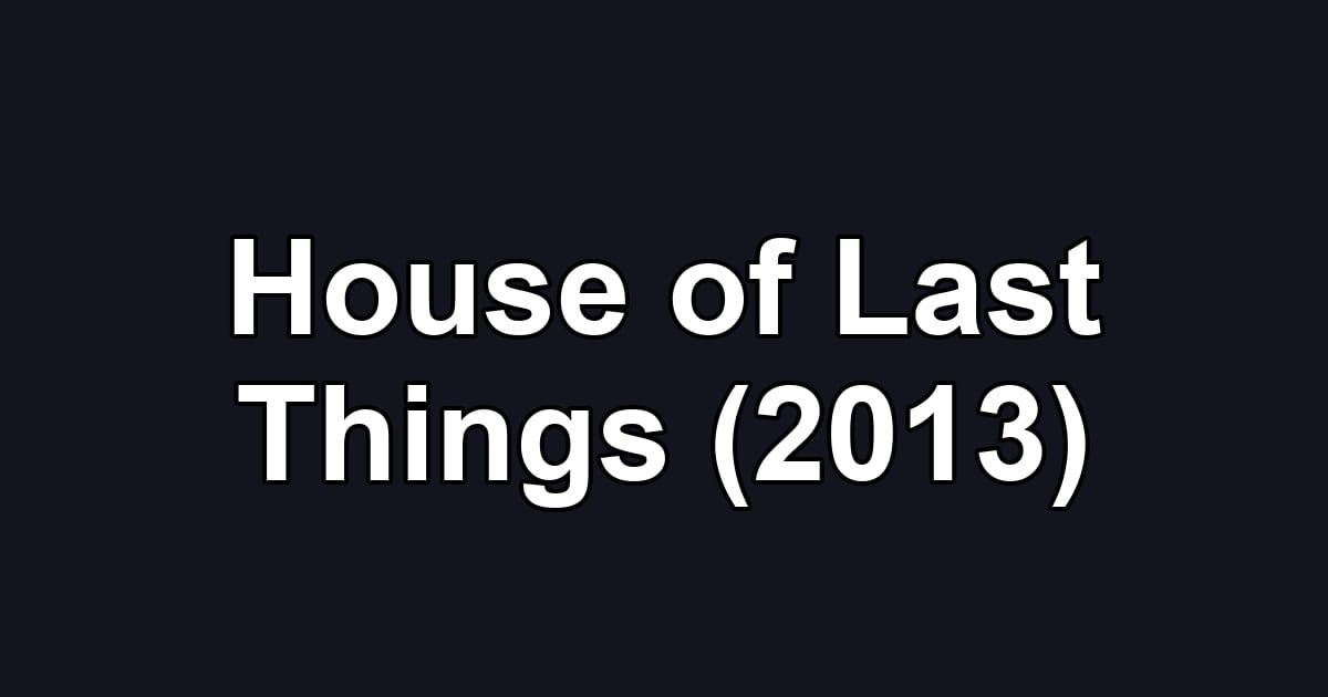 House of Last Things (2013)
