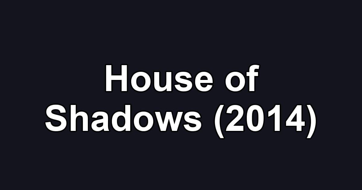 House of Shadows (2014)