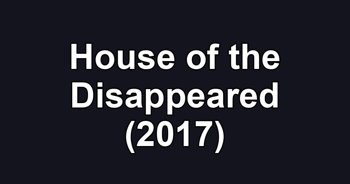 House of the Disappeared (2017)