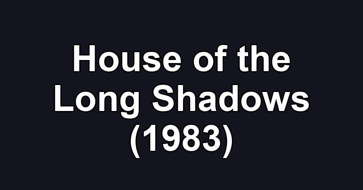 House of the Long Shadows (1983)