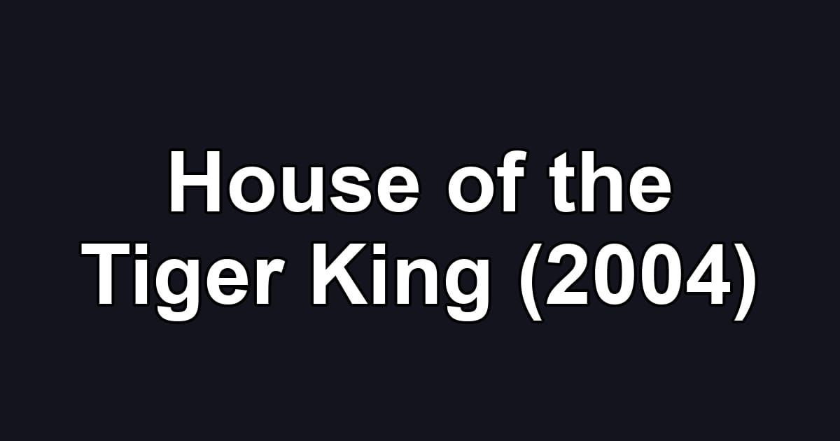 House of the Tiger King (2004)