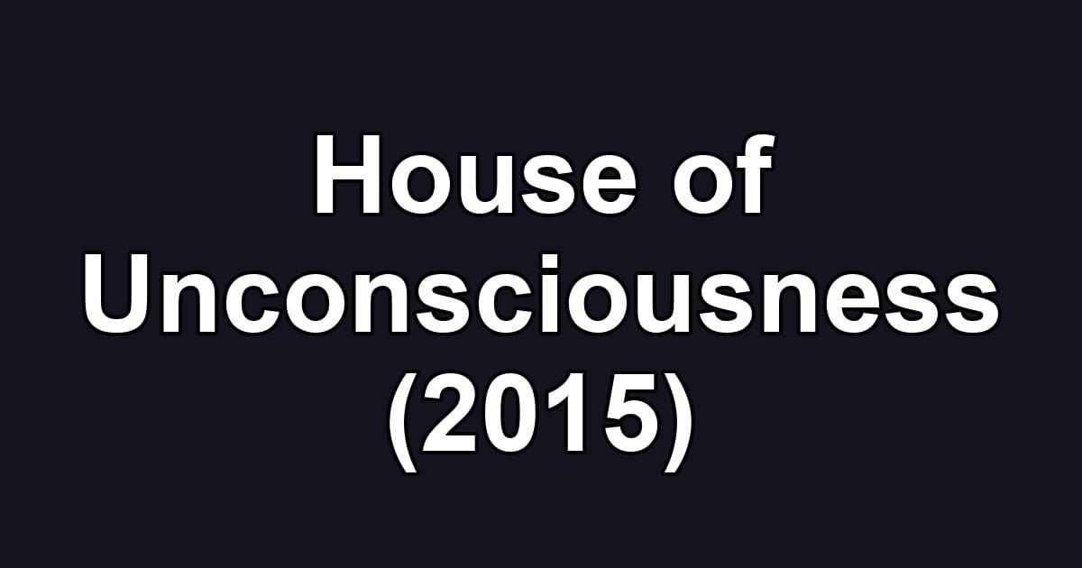 House of Unconsciousness (2015)