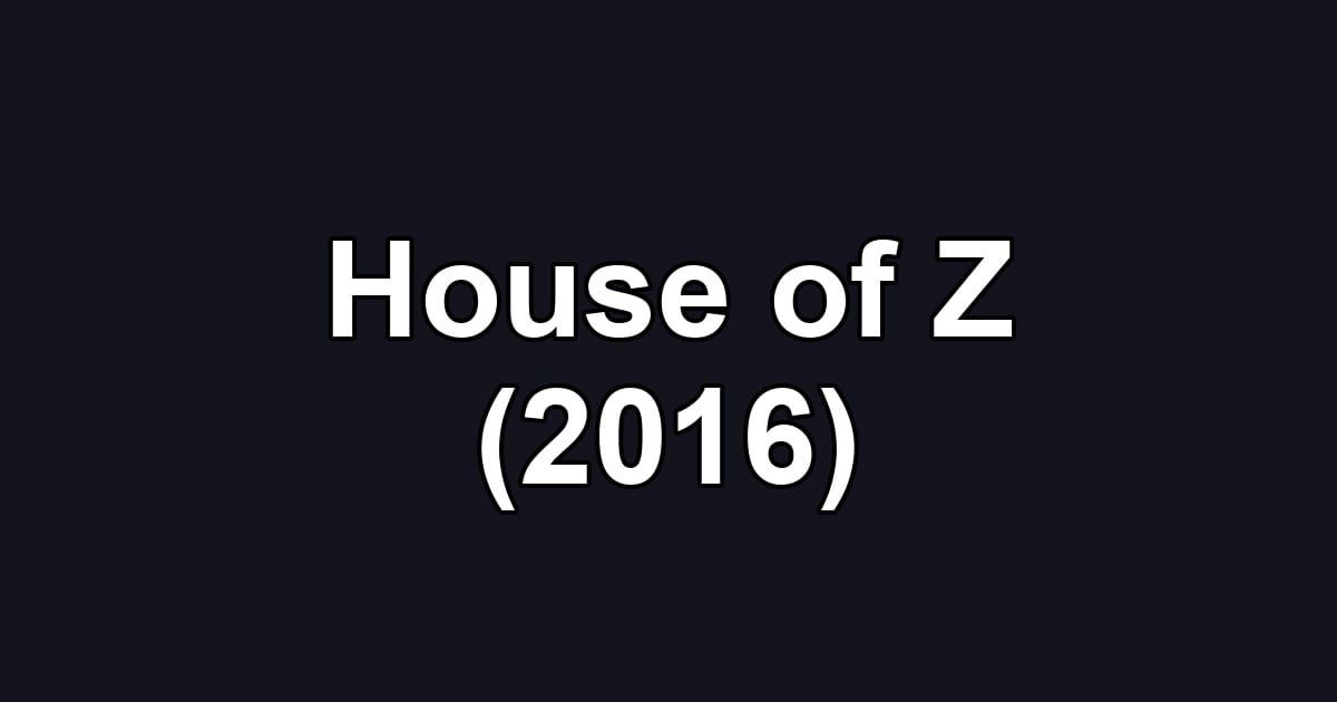 House of Z (2016)