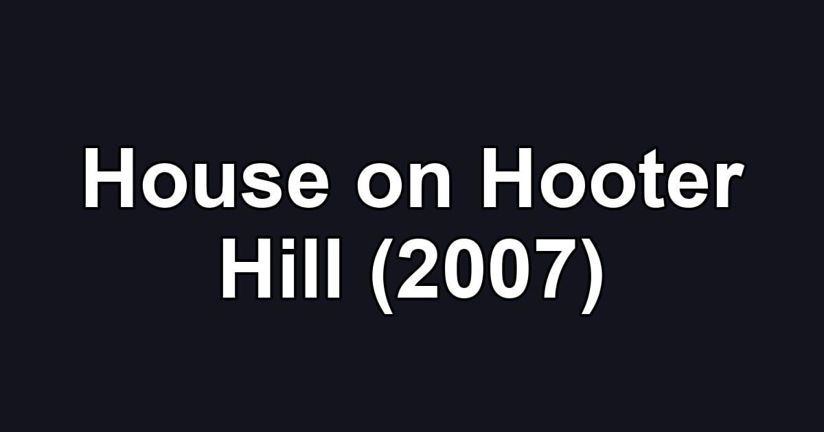 House on Hooter Hill (2007)