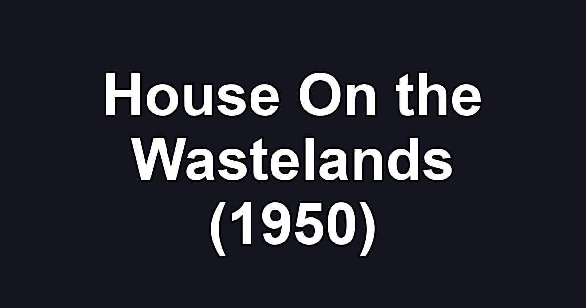 House On the Wastelands (1950)