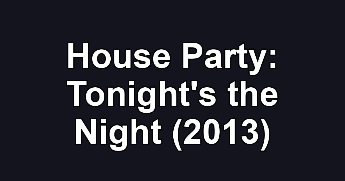 House Party: Tonight's the Night (2013)